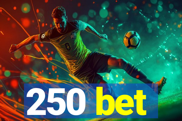 250 bet